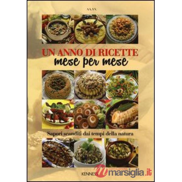 Anno di ricette mese per mese. Sapori scanditi dai tempi della natura (Un)