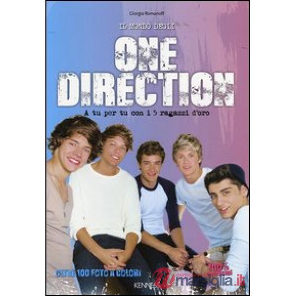 Mondo degli One Direction. A tu per tu con i 5 ragazzi d'oro. 100% unofficial (I