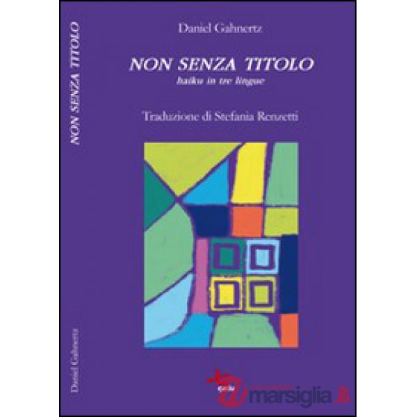 Non senza titolo. Haiku in tre lingue. Ediz. multilingue