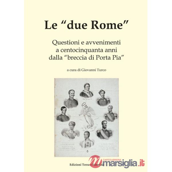 «due Rome». Questioni e avvenimenti a centocinquanta anni dalla «breccia di Porta Pia» (Le)