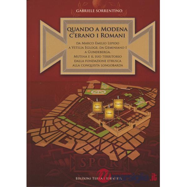 Quando a Modena c'erano i romani. Da Marco Emilio Lepido a Vitilia Egloge da Geminiano I a Gundeberga. Mutina e il suo territor