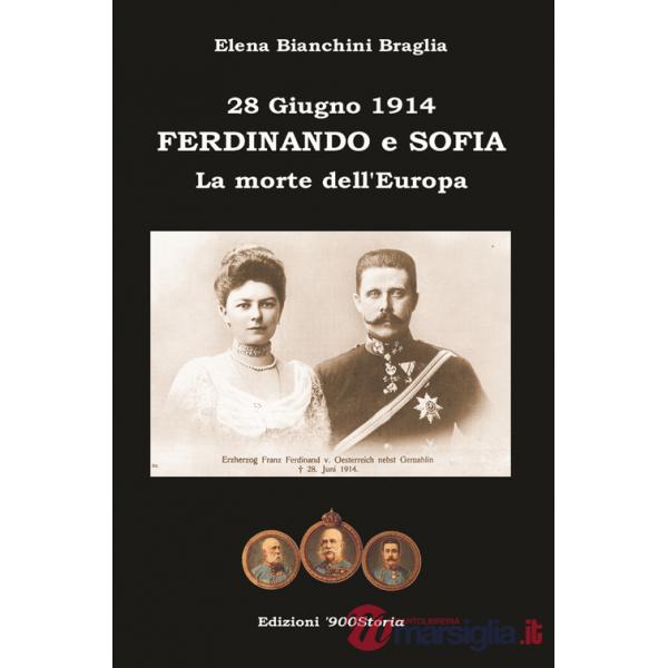 Ferdinando e Sofia. 28 giugno 1914. La morte dell'Europa