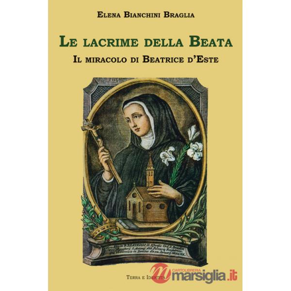 Lacrime della Beata. Il miracolo di Beatrice d'Este (Le)