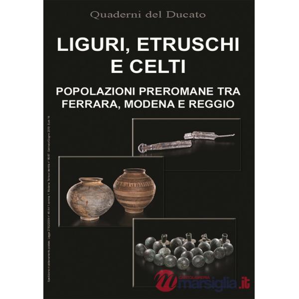 Liguri, Etruschi e Celti. Popolazioni preromane tra Ferrara, Modena e Reggio