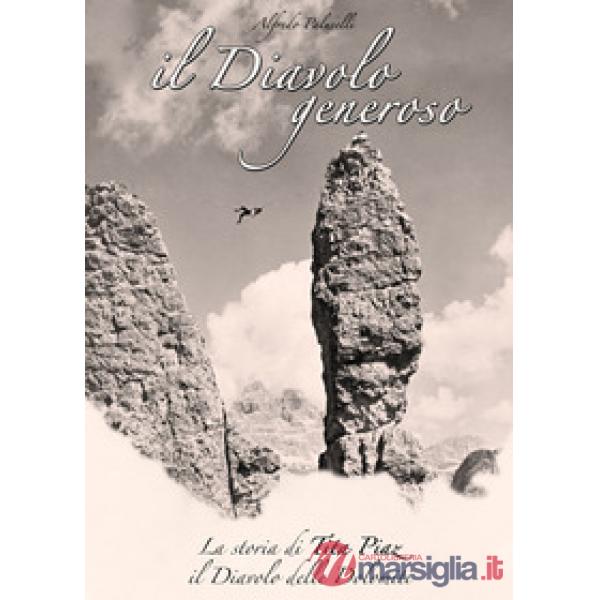 Diavolo generoso. La storia di Tita Piaz il Diavolo delle Dolomiti (Il)