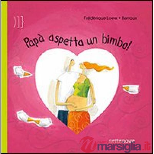 Papà aspetta un bimbo! Ediz. illustrata