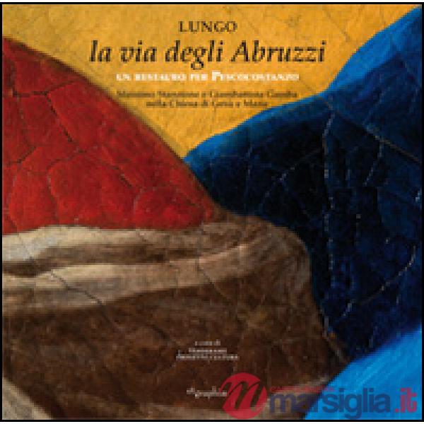 Lungo la via degli Abruzzi. Un restauro per Pescocostanzo. Ediz. illustrata