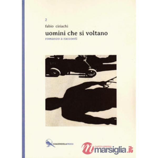 Uomini che si voltano. Romanzo a racconti