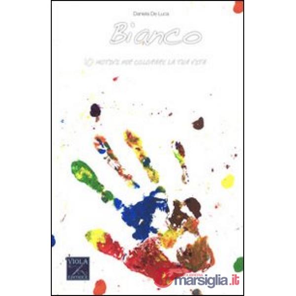 Bianco. 10 motivi per colorare la tua vita