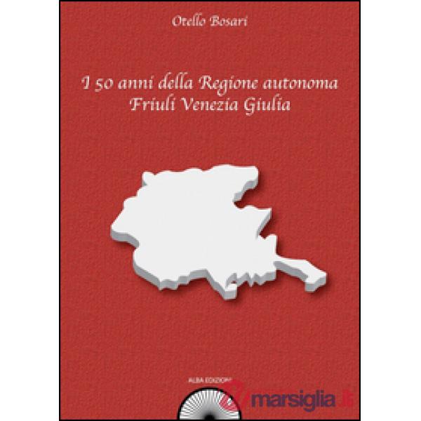 I 50 anni della Regione autonoma Friuli Venezia Giulia