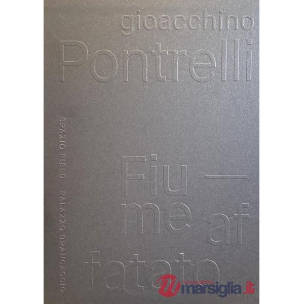 Gioacchino Pontrelli. Fiume affatato. Ediz. illustrata