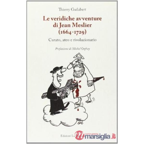 Le veridiche avventure di Jean Meslier (1664-1729). Curato, ateo e rivoluzionario