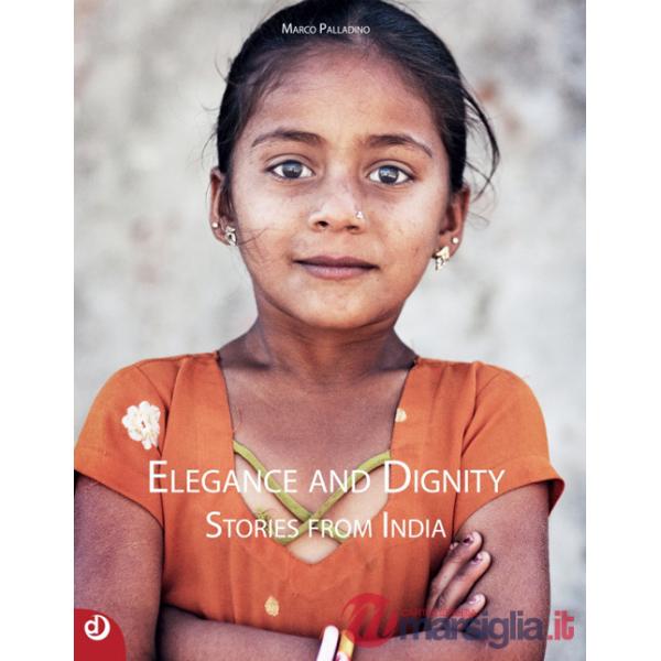 Elegance and dignity. Stories from India. Ediz. bilingue