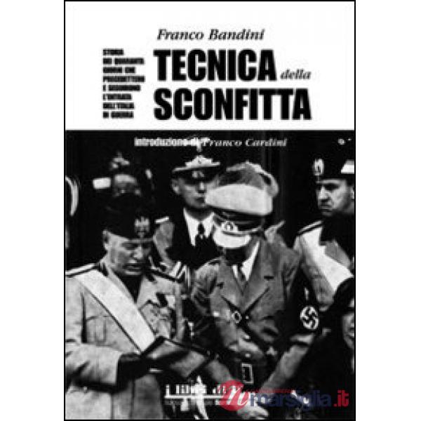 Tecnica della sconfitta. Storia dei quaranta giorni che precedettero e seguirono