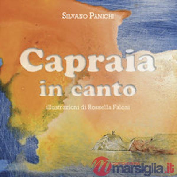 Capraia in Canto. Omaggio all'ultimo scoglio dell'Arcipelago Toscano