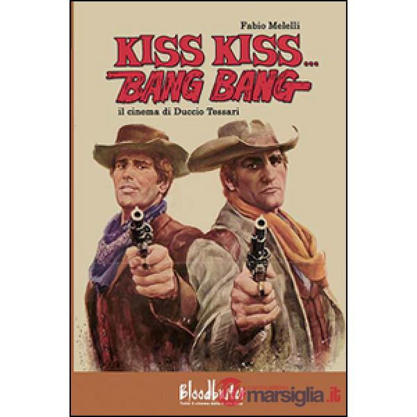 Kiss kiss...Bang bang. Il cinema di Duccio Tessari