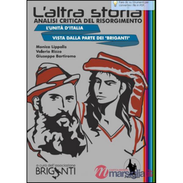Altra storia. Analisi critica del Risorgimento. L'unità d'Italia vista dalla parte dei «Briganti» (L')