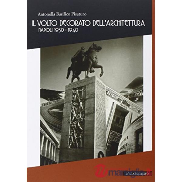 Volto decorato dell'architettura. Napoli 1930-1940 (Il)