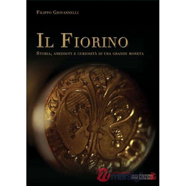 Fiorino. Storia, aneddoti e curiosità di una grande moneta (Il)
