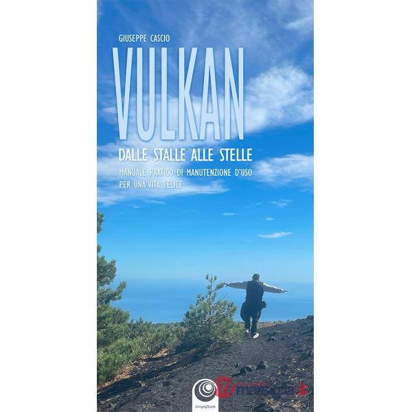 Vulkan. Dalle stelle alle stalle. Manuale pratico di manutenzione d'uso per una vita felice