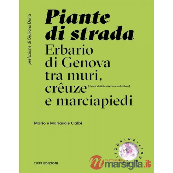 Piante di strada. Erbario di Genova tra muri, crêuze e marciapiedi