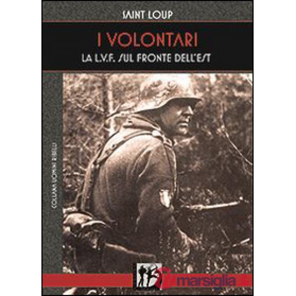 I volontari. La L.V.F. sul Fronte dell'Est