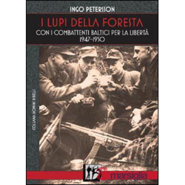 I lupi della foresta. Con i combattenti baltici per la libertà 1947-1950