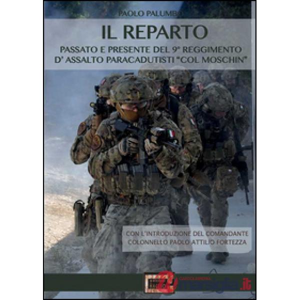 Il reparto. Passato e presente del 9º Reggimento d'assalto paracadutisti «col moschin»