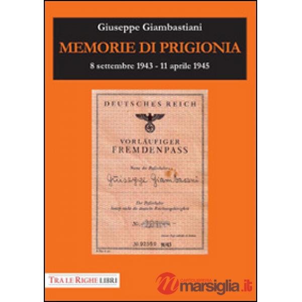 Memorie di prigionia. 8 settembre 1943-11 aprile 1945