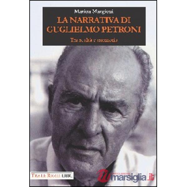 Narrativa di Guglielmo Petroni. Tra realtà e memoria (La)