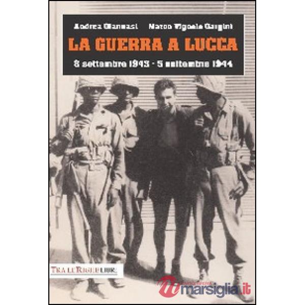 Guerra a Lucca. 8 settembre 1943-5 settembre 1944 (La)