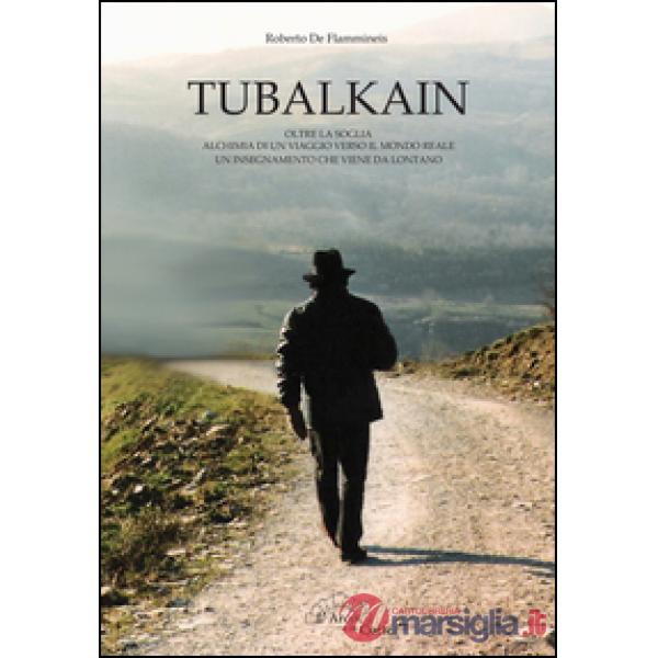 Tubalkain. Oltre la soglia. Alchimia di un viaggio verso un mondo reale. Un inse