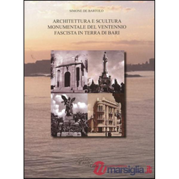 Architettura e scultura monumentale del ventennio fascista in terra di Bari