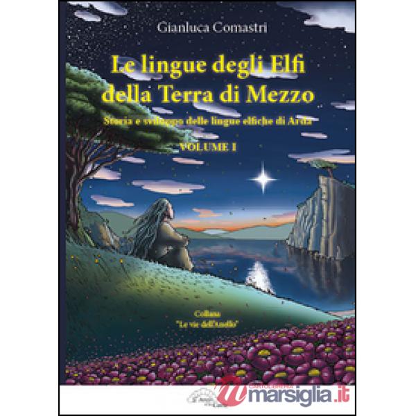 Lingue degli elfi delle Terre di Mezzo (Le). Vol. 1: storia e sviluppo delle lingue elfiche di Arda