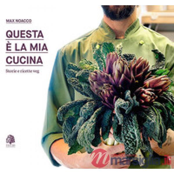 Questa è la mia cucina. Storie e ricette veg. Nuova ediz.