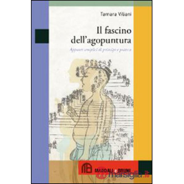 Fascino dell'agopuntura. Appunti semplici di principi e pratica (Il)