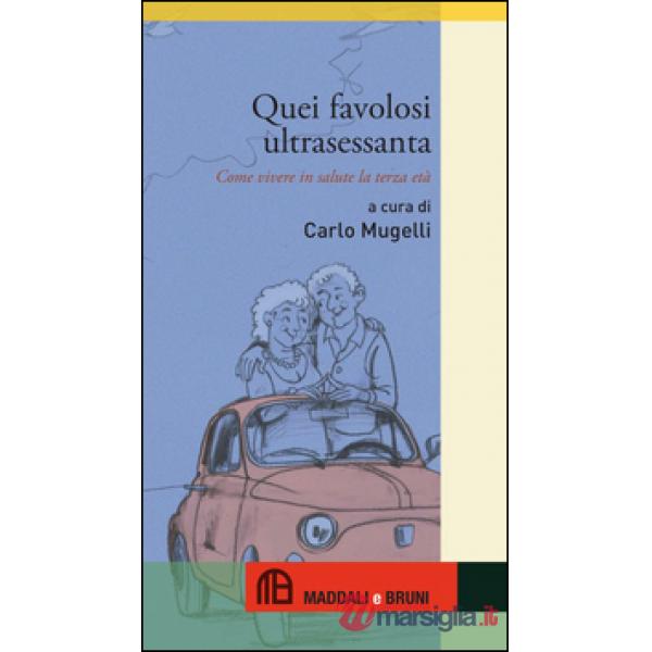 Quei favolosi ultrasessanta. Come vivere in salute la terza età