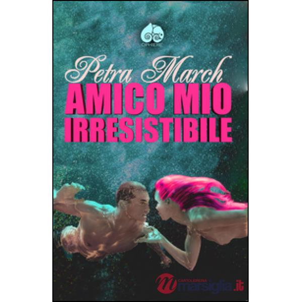 Amico mio irresistibile