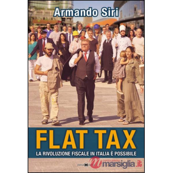 Flat tax. La rivoluzione fiscale in Italia è possibile