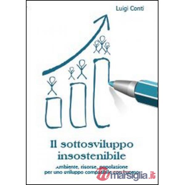 Sottosviluppo insostenibile. Ambiente, risorse, popolazione per uno sviluppo com