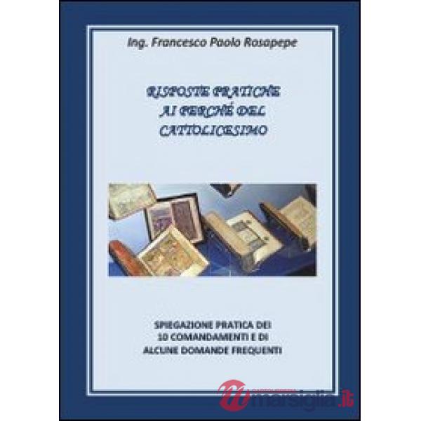 Risposte pratiche ai perché del cattolicesimo
