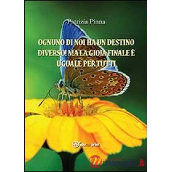 Ognuno di noi ha un destino diverso! Ma la gioia finale è uguale per tutti