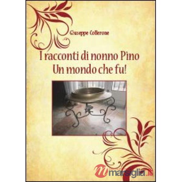 Racconti di nonno Pino. Un mondo che fu! (I)