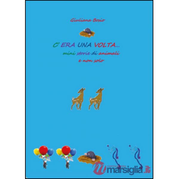 C'era una volta. Mini storie di animali e non solo