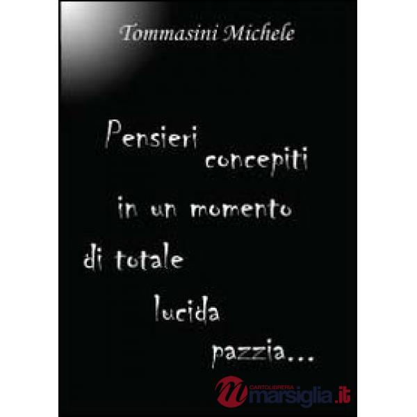 Pensieri concepiti in un momento di totale lucida pazzia