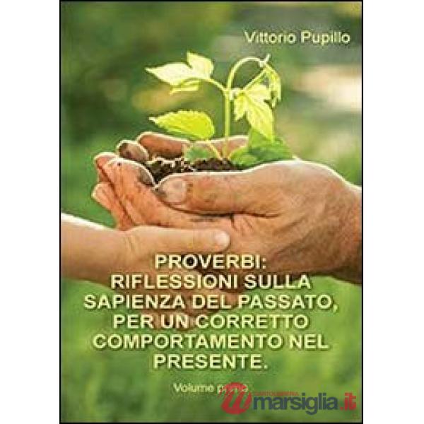 Proverbi. Riflessioni sulla sapienza del passato, per un corretto comportamento 