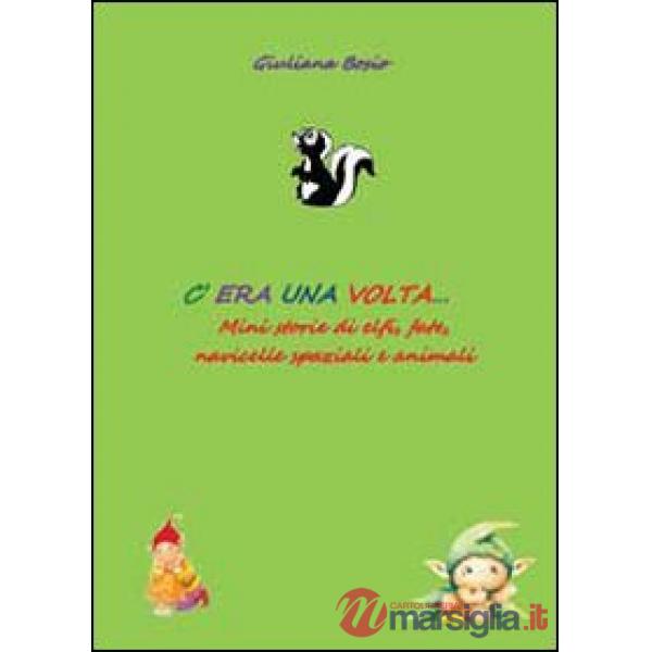 C'era una volta... Mini storie di elfi, fate, navicelle spaziali e animali