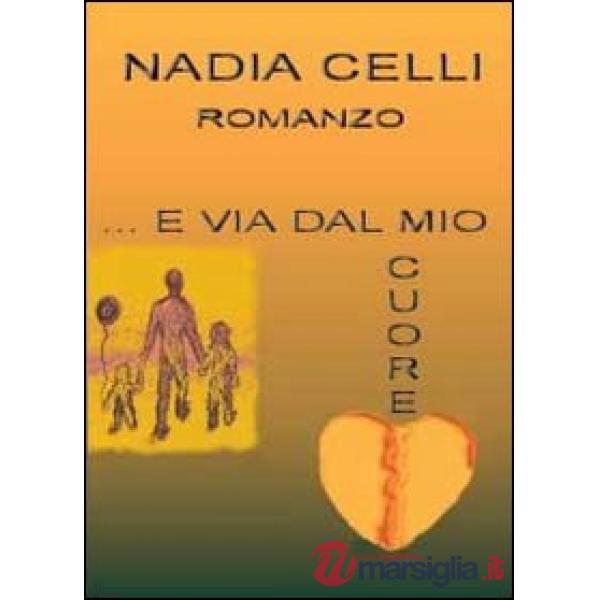 E via dal mio cuore
