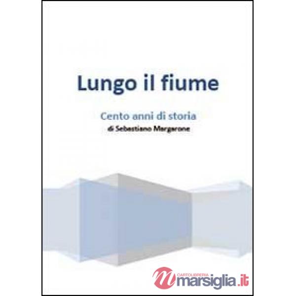 Lungo il fiume. Cento anni di storia