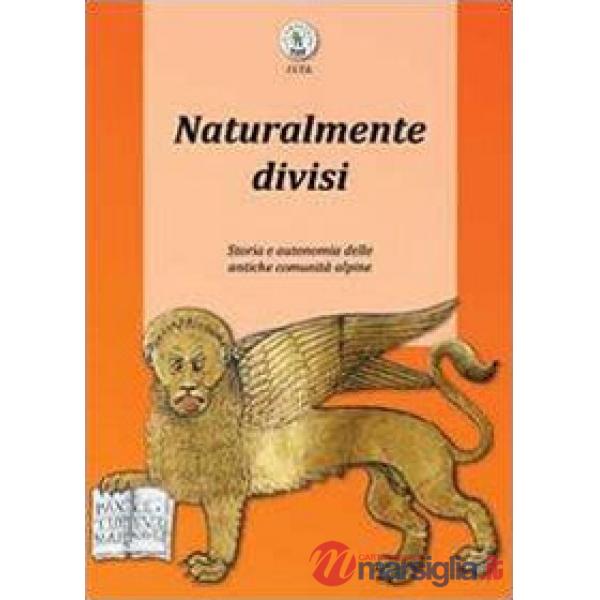 Naturalmente divisi. Storia e autonomia delle antiche comunità alpine
